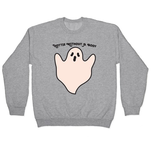 Hottie Without A Body Ghost Pullover