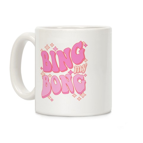 Bing My Bong Coffee Mug