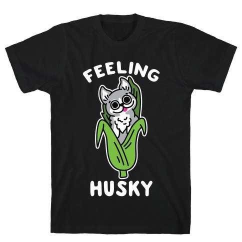 Feeling Husky (Corn Husky) T-Shirt