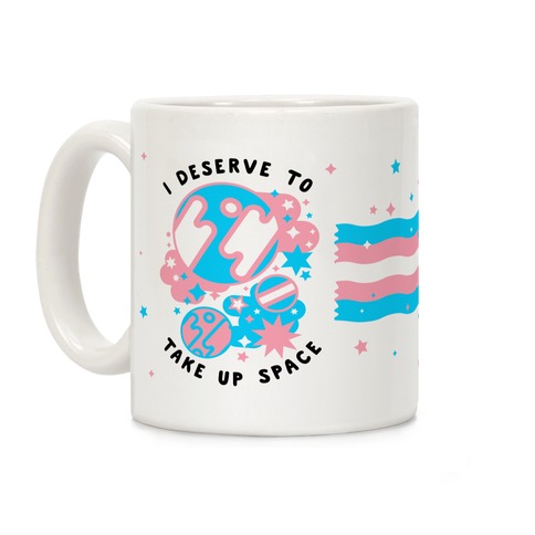 I Deserve to Take Up Space (Trans) Coffee Mug