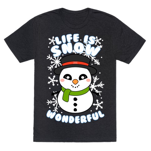 Life Is Snow Wonderful T-Shirt