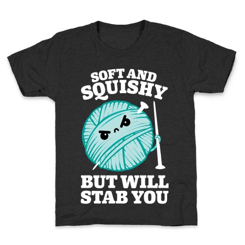 Soft and Squishy But Will Stab You Kids T-Shirt