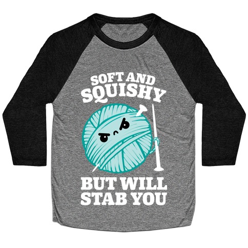 Soft and Squishy But Will Stab You Baseball Tee