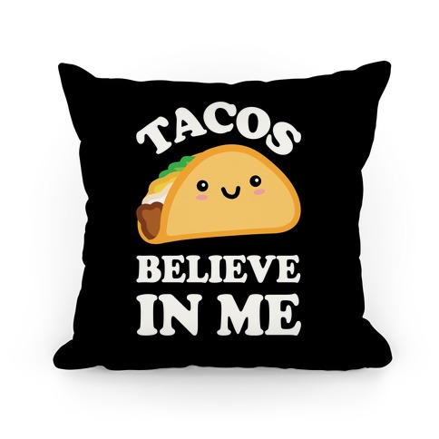 Tacos Believe In Me Pillow