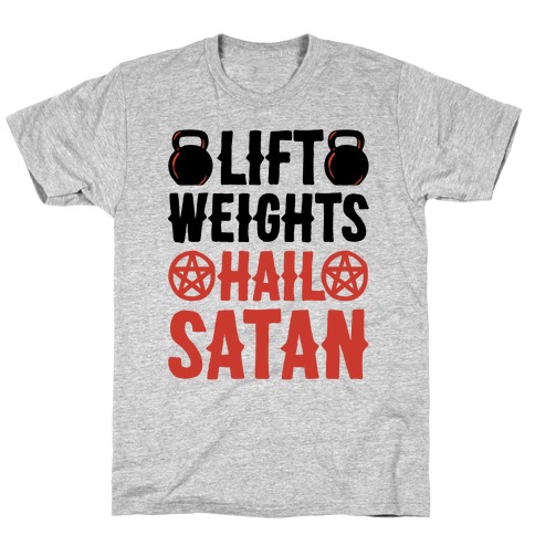 Lift Weights Hail Satan T-Shirt