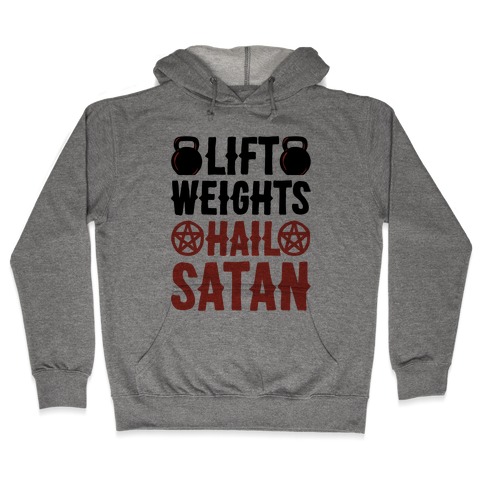 Lift Weights Hail Satan Hooded Sweatshirt
