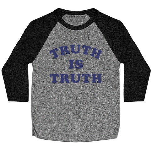 Truth is Truth Baseball Tee
