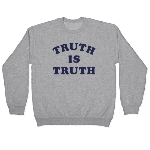 Truth is Truth Pullover