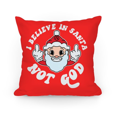 I Believe in Santa, Not God Pillow