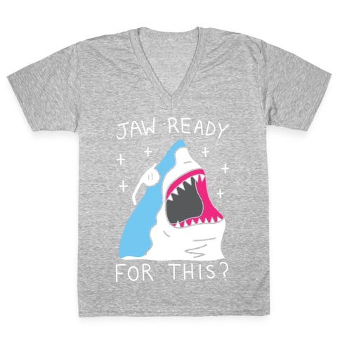 Jaw Ready For This? Shark V-Neck Tee Shirt