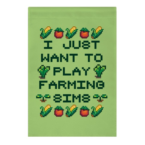 I Just Want To Play Farming Sims Garden Flag
