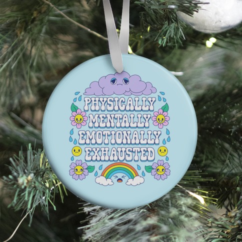 Physically Mentally Emotionally Exhausted Ornament