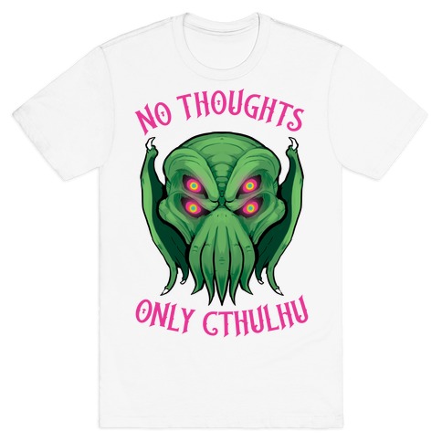No Thoughts Only Cthulhu T-Shirt