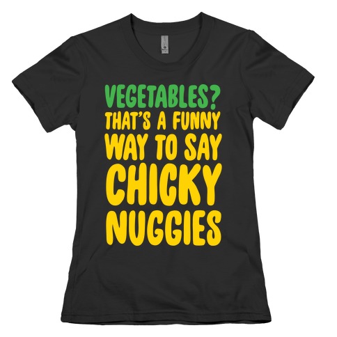 Vegetables That's A Funny Way To Say Chicky Nuggies White Print Womens T-Shirt