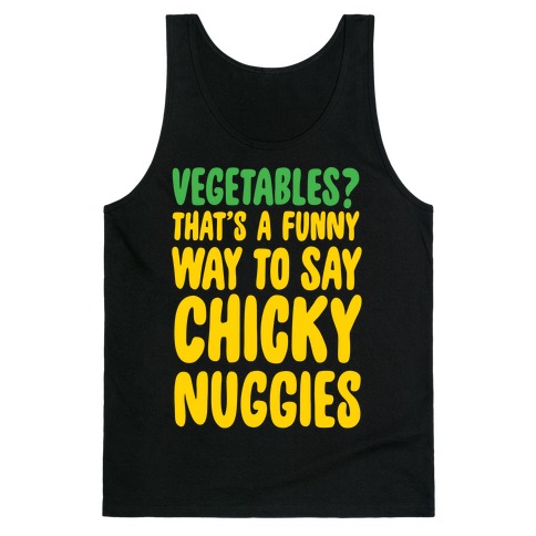 Vegetables That S A Funny Way To Say Chicky Nuggies White Print Tank Tops Lookhuman