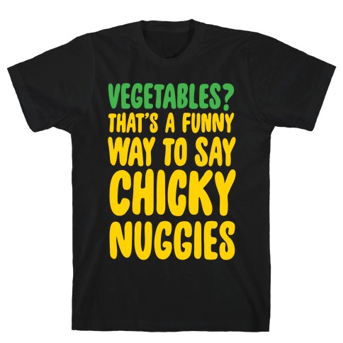 Vegetables That's A Funny Way To Say Chicky Nuggies White Print T-Shirt