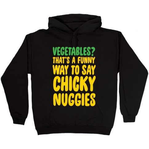 Vegetables That's A Funny Way To Say Chicky Nuggies White Print Hooded Sweatshirt