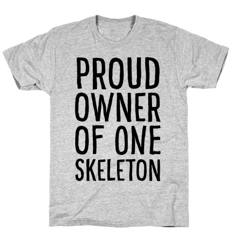 Proud Owner of One Skeleton T-Shirt