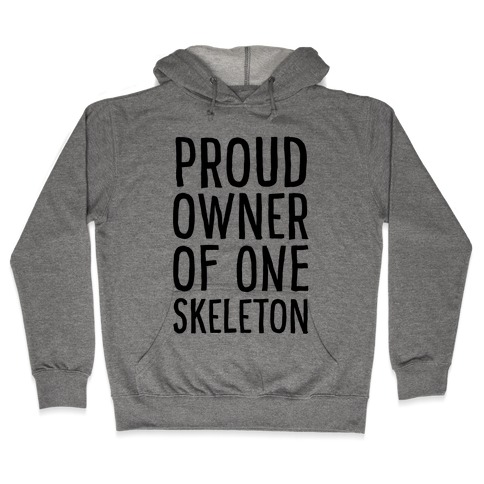 Proud Owner of One Skeleton Hooded Sweatshirt