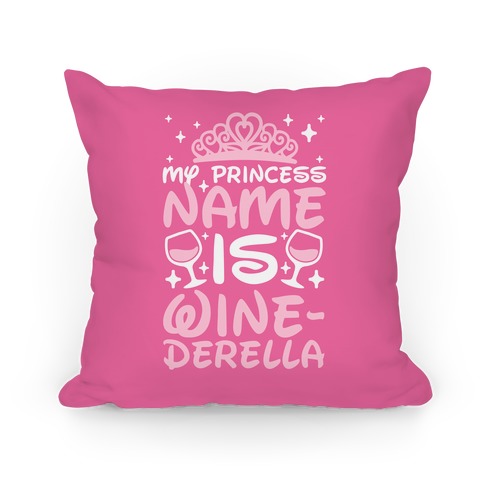 My Princess Name Is Winederella Pillow