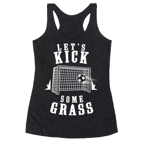 Let's Kick Some Grass Racerback Tank Top