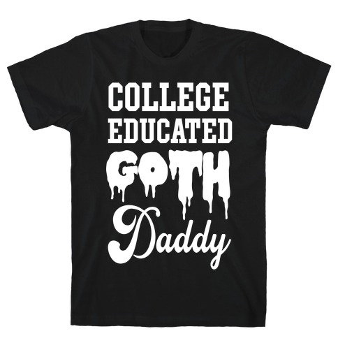 College Educated Goth Daddy T-Shirt