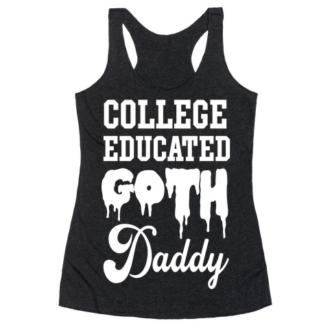 College Educated Goth Daddy Racerback Tank Top