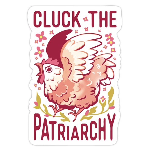 Cluck The Patriarchy Die Cut Sticker