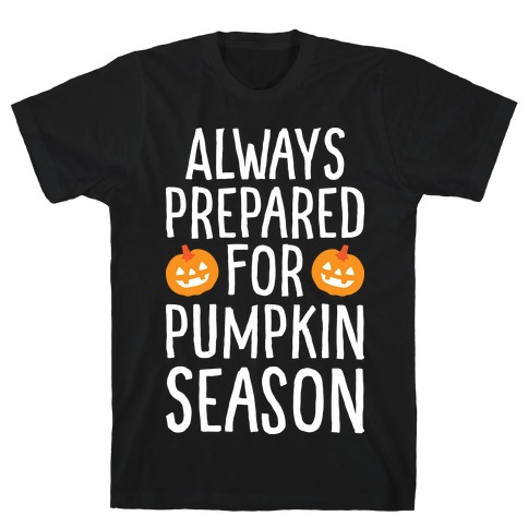 Always Prepared For Pumpkin Season T-Shirt