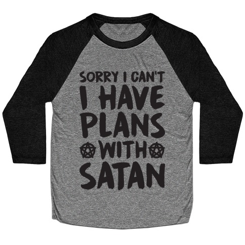 Sorry I Can't I Have Plans With Satan Baseball Tee