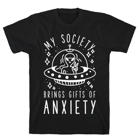 My Society Brings Gifts of Anxiety T-Shirt