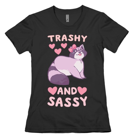 Trashy and Sassy Womens T-Shirt