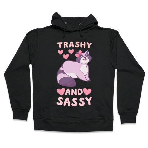 Trashy and Sassy Hooded Sweatshirt