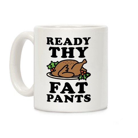 Ready Thy Fat Pants Coffee Mug