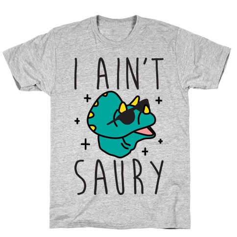 I Ain't Saury Dinosaur T-Shirt