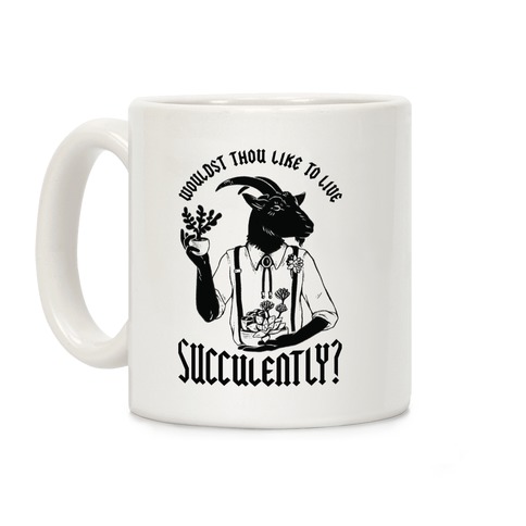 Wouldst Thou Like to Live Succulently Coffee Mug