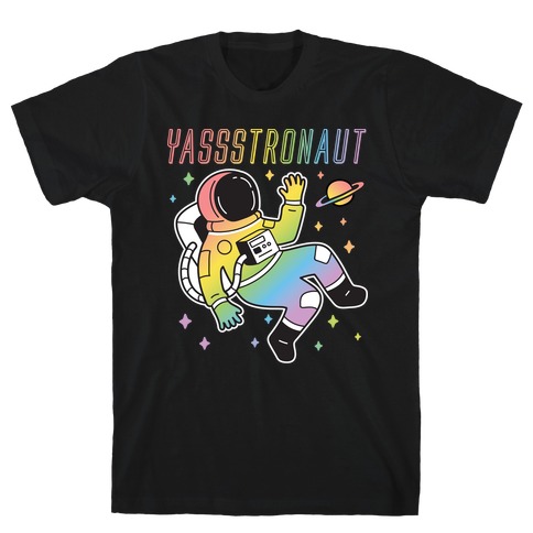Yassstronaut LGBTQ Astronaut T-Shirt