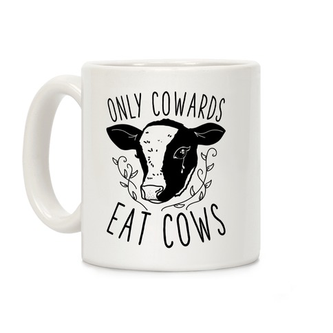 Only Cowards Eat Cows Coffee Mug