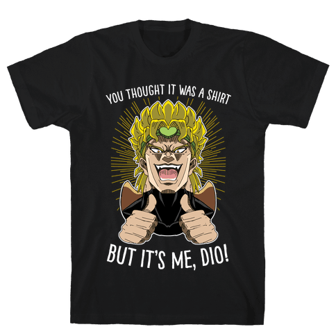 you thought it was a shirt but it was me dio