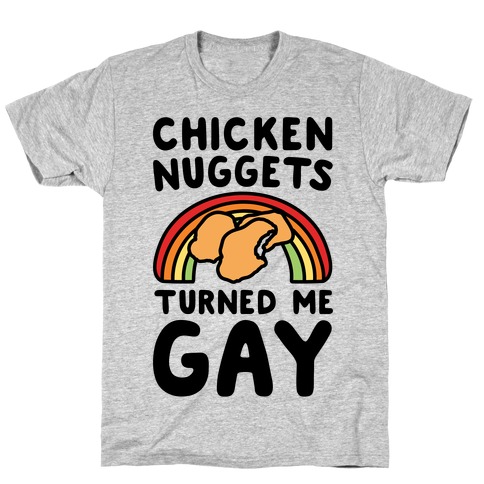 Chicken Nuggets Turned Me Gay T-Shirt