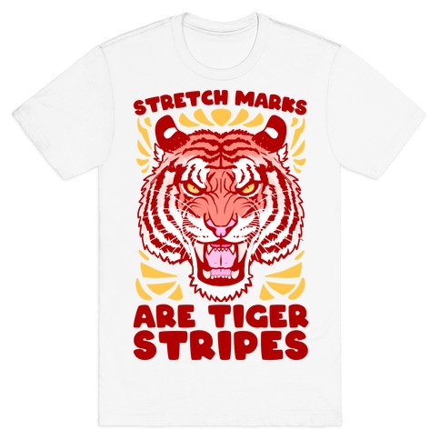 Stretch Marks Are Tiger Stripes T-Shirt