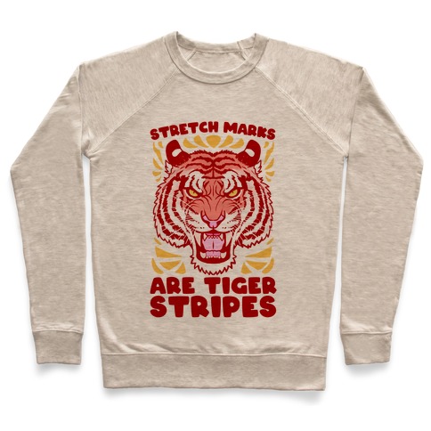 Stretch Marks Are Tiger Stripes Pullover