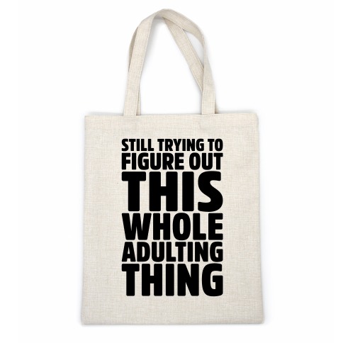 Still Trying To Figure Out This Whole Adulting Thing Casual Tote