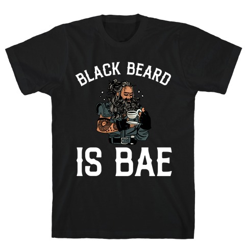Black Beard Is Bae  T-Shirt