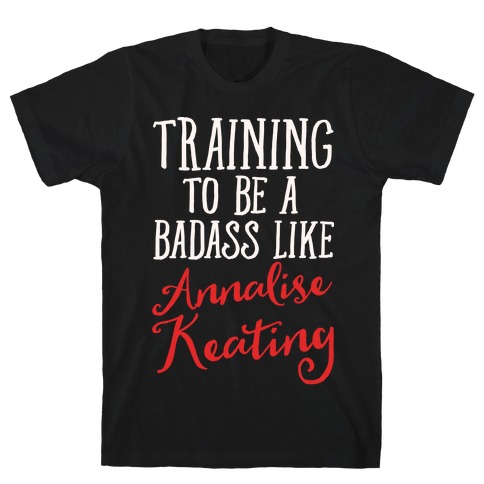 Training To Be A Badass Like Annalise Keating White Print T-Shirt