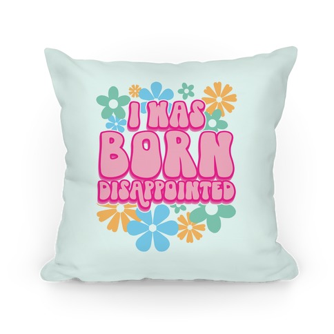 I Was Born Disappointed Pillow