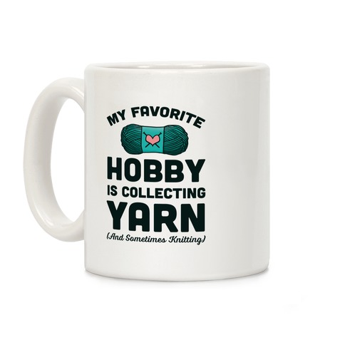 My Favorite Hobby Is Collecting Yarn Coffee Mug