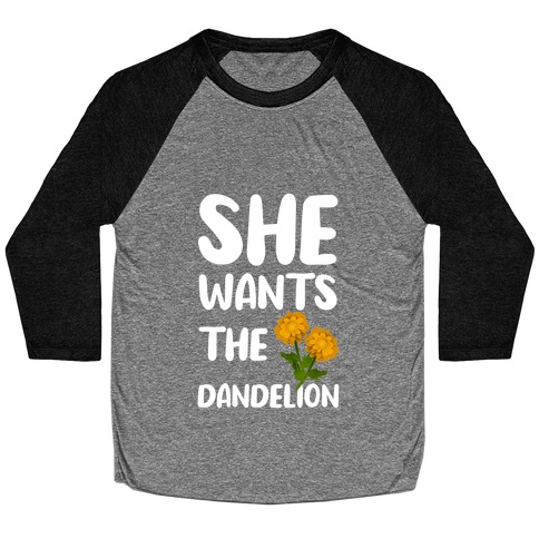 She Wants The Dandelion Baseball Tee