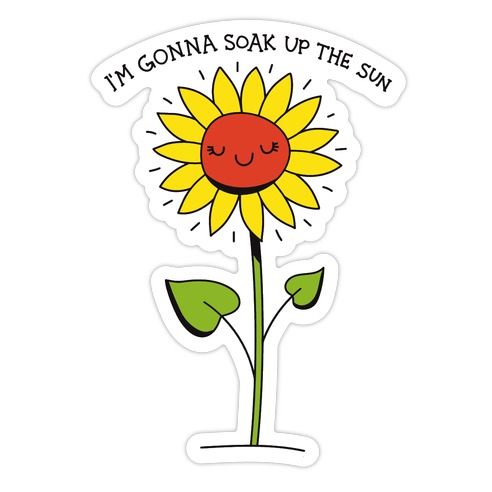 I'm Gonna Soak Up The Sun Sunflower Die Cut Sticker
