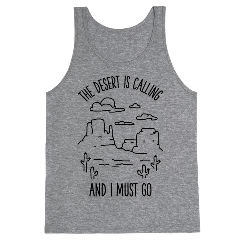 The Desert Is Calling and I Must Go Tank Top
